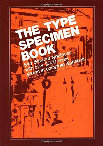 The Type Specimen Book : 544 Different Typefaces with over 3000 Sizes Shown in Complete Alphabets