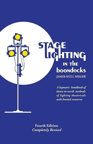 Stage Lighting in the Boondocks: At Last, A Stage Lighting Manual for Simplified Stagecraft Systems