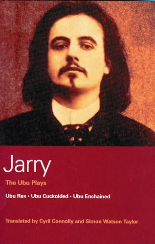 The Ubu Plays:  Ubu Rex ,  Ubu Cuckolded ,  Ubu Enchained ,  Writings on the Theatre  (Methuen World Classics)