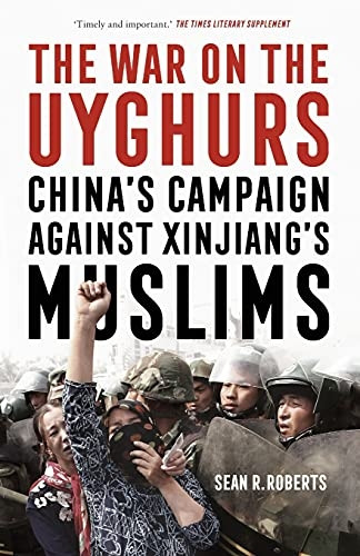 The War on the Uyghurs: China's Campaign Against Xinjiang's Muslims