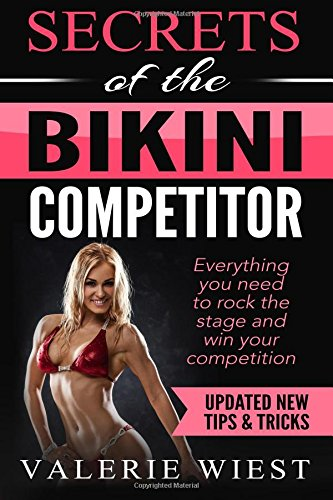 Secrets of the Bikini Competitor: Everything you need to rock the stage and win your competition