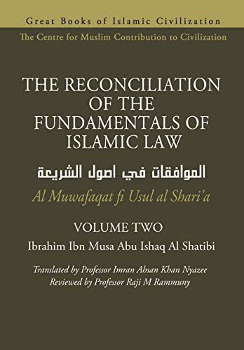 THE RECONCILIATION OF THE FUNDAMENTALS OF ISLAMIC LAW - Volume 2 - Al Muwafaqat fi Usul al Shari'a (The Reconciliation of the Fundamentals of Islamic Law - Al Muwafaqat Fi Usul Al Shari'a)