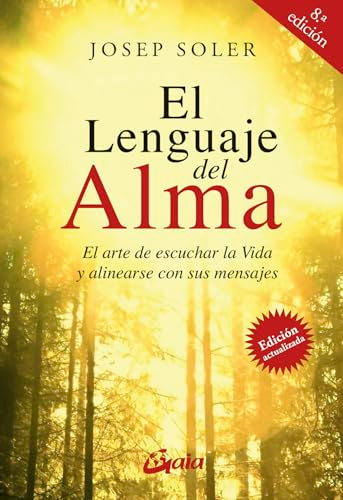 El lenguaje del alma : el arte de escuchar la vida y alinearse con ella