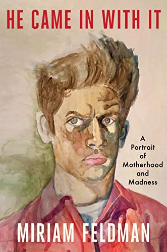 He Came in with It: A  - Portrait of Motherhood and  - Madness