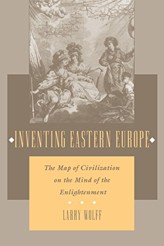 Inventing Eastern Europe: the Map of Civilization on the Mind of the Enlightenment
