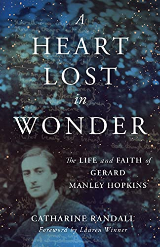 Heart Lost in Wonder: The Life and Faith of Gerard Manley Hopkins (Library of Religious Biography)