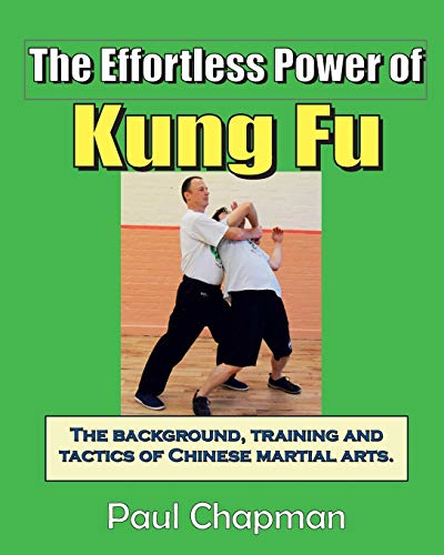 The Effortless Power of  - Kung Fu: An Introduction  - to the Background, Training -  and Tactics of Chinese  - Martial Arts. (Effortless  - Power)