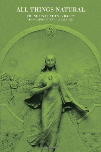 All Things Natural: Ficino on Platos Timaeus