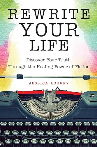 Rewrite Your Life: Discover Your Truth Through the Healing Power of Fiction