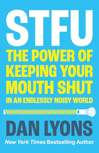 STFU: The Power of Keeping  Your Mouth Shut in an  Endlessly Noisy World