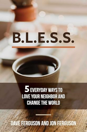 Bless: 5 Everyday Ways to Love Your Neighbor and Change the World