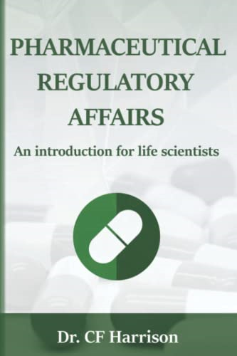 Pharmaceutical Regulatory  - Affairs: An Introduction  - for Life Scientists (Life  - After Life Science)