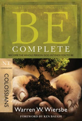 Be Complete: Become the Whole Person God Intends You to Be: NT Commentary Colossians