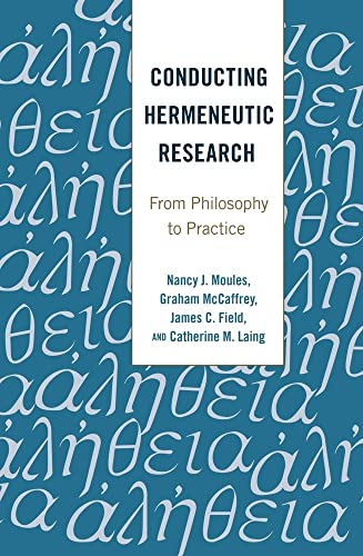 Conducting Hermeneutic Research: From Philosophy to Practice (Critical Qualitative Research)