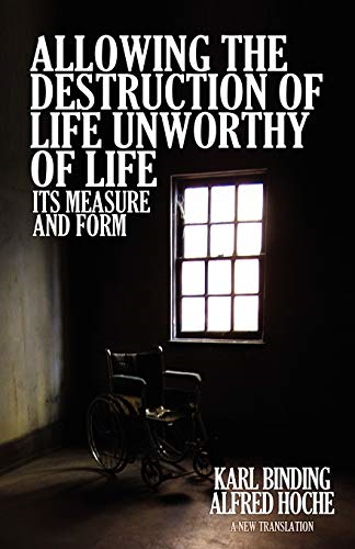 Allowing the Destruction of -  Life Unworthy of Life:  - Its Measure and Form
