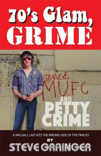 70's Glam, Grime and Petty -  Crime: A Walsall lad hits -  the wrong side of the  - tracks