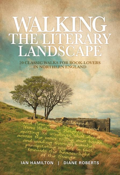 Walking the Literary Landscape: 20 Classic Walks for Book-lovers in Northern England