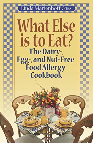 What Else is to Eat?: The Dairy-, Egg-, and Nut-free Food Allergy Cookbook
