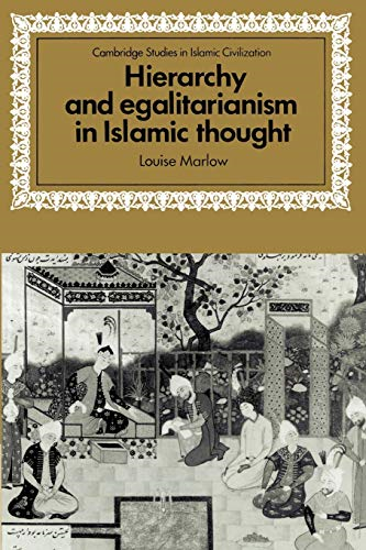 Hierarchy and Egalitarianism in Islamic Thought (Cambridge Studies in Islamic Civilization)