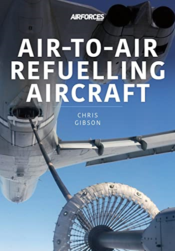 Air-to-Air Refuelling Aircraft (Modern Military Aircraft Series)
