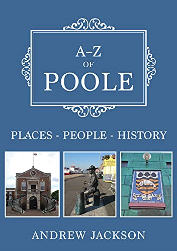 A-Z of Poole: Places-People-History (A-Z)