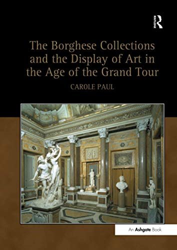 The Borghese Collections and the Display of Art in the Age of the Grand Tour
