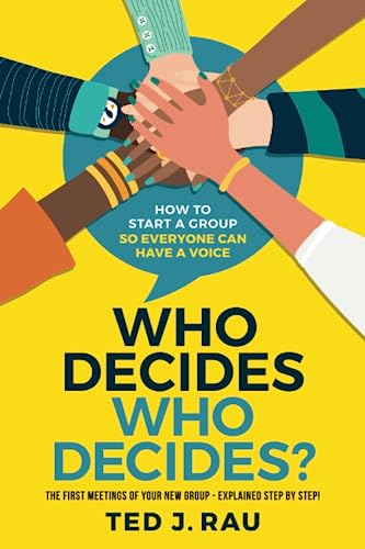 Who decides who decides?  - How to start a group so  - everyone can have a voice