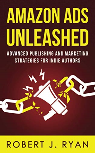 Amazon Ads Unleashed: Advanced Publishing and Marketing Strategies for Indie Authors (Self-Publishing Guide)