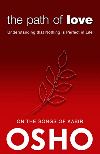 The Path of Love: Understanding That Nothing Is Perfect in Life (Osho Classics)
