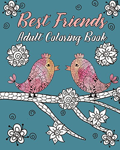 Best Friends Adult Coloring Book: Animals, Nature Patterns and Mandalas to Color with Touching and Humorous Quotes about Best Friends