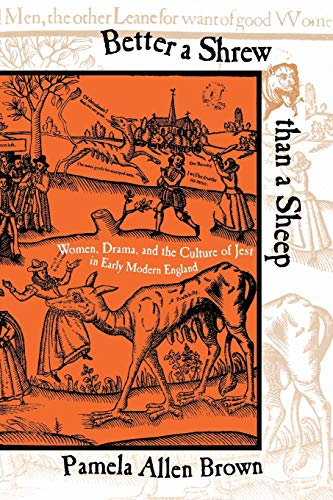 Better a Shrew Than a Sheep: Women, Drama, and the Culture of Jest in Early Modern England
