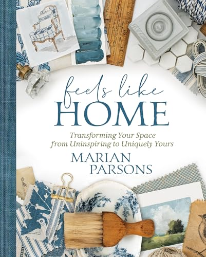 Feels Like Home: Transforming your Space from Uninspiring to Uniquely Yours