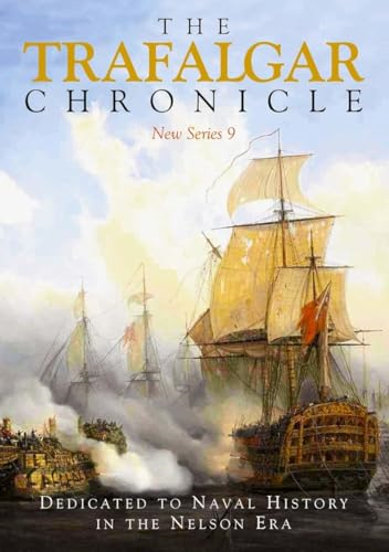 The Trafalgar Chronicle:  Dedicated to Naval History  in the Nelson Era: New  Series 9