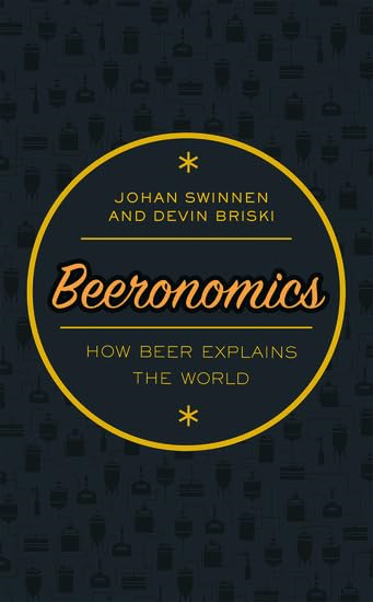 Beeronomics: How Beer Explains the World