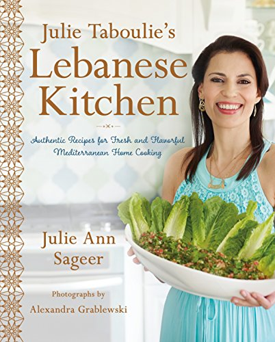 Julie Taboulie's LebaneseKitchen: Authentic Recipes forFresh and FlavorfulMediterranean Home Cooking
