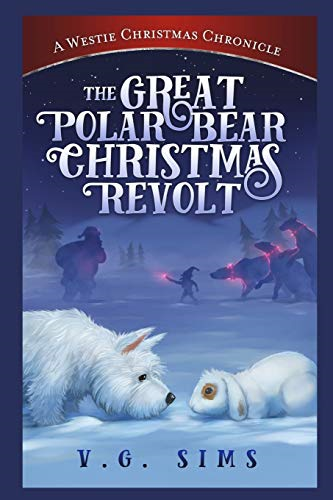 The Great Polar Bear Christmas Revolt: A Westie Christmas Chronicle (The Westie Chronicles)