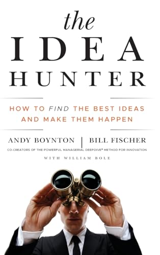 The Idea Hunter: How to Find the Best Ideas and Make Them Happen
