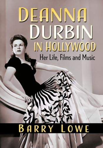 Deanna Durbin in Hollywood: Her Life, Films and Music