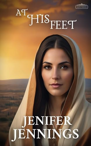 At His Feet: A Biblical Historical story featuring an Inspiring Woman (Faith Finders)