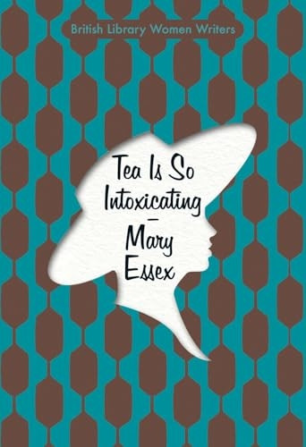 Tea is So Intoxicating (British Library Women Writers)