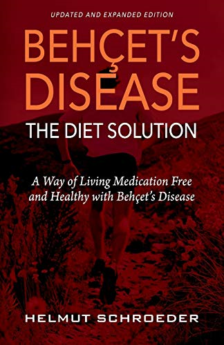 Behet's Disease/The  - Diet Solution: A Way of  - Living Medication Free and  - Healthy with Behet's  - Disease