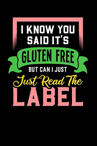 I Know You Said It's Gluten Free But Can I Just Read The Label: 120 Pages I 6x9 I Dot Grid I Funny Food Triggered Intolerance Gifts