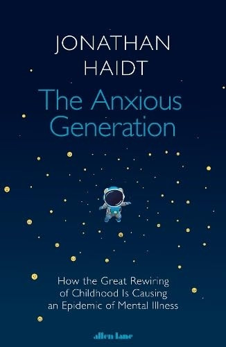 The Anxious Generation: How the Great Rewiring of Childhood Is Causing an Epidemic of Mental Illness