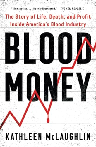 Blood Money: The Story of Life, Death, and Profit Inside America's Blood Industry