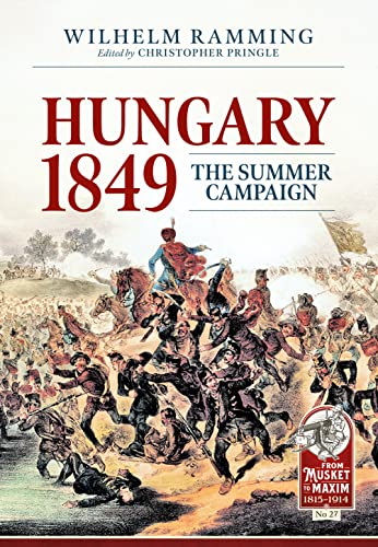 Hungary 1849: The Summer Campaign (From Musket to Maxim)