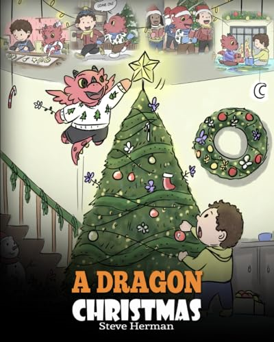 A Dragon Christmas: Help Your Dragon Prepare for Christmas. A Cute Children Story To Celebrate The Most Special Day of The Year.