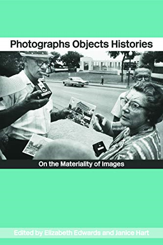 Photographs Objects Histories: On the Materiality of Images (Material Cultures)