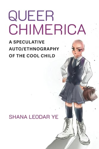Queer Chimerica: A  Speculative Auto/Ethnography  of the Cool Child (Global  Queer Asias)