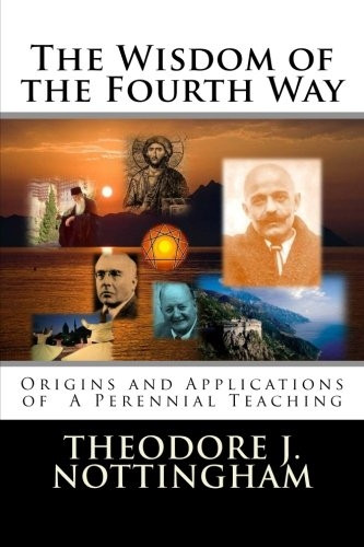 The Wisdom of the Fourth Way: Origins and Applications of a Perennial Teaching