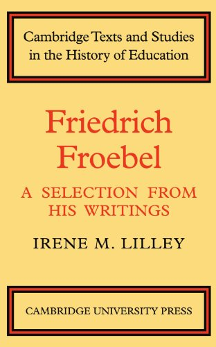 Friedrich Froebel: A Selection from His Writings (Cambridge Texts and Studies in the History...